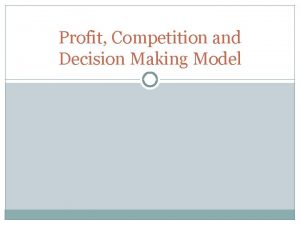 Profit Competition and Decision Making Model Profit and