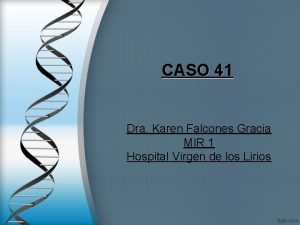 CASO 41 Dra Karen Falcones Gracia MIR 1