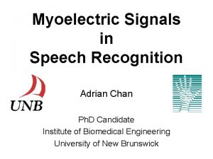 Myoelectric Signals in Speech Recognition Adrian Chan Ph