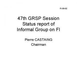 FI09 02 47 th GRSP Session Status report
