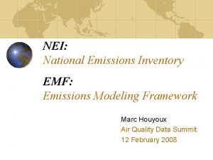 NEI National Emissions Inventory EMF Emissions Modeling Framework