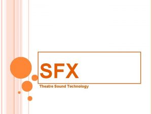 SFX Theatre Sound Technology WHAT IS SFX SFX