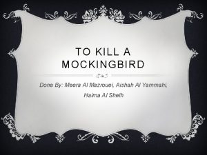 TO KILL A MOCKINGBIRD Done By Meera Al