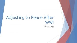 Adjusting to Peace After WWI 1919 1921 What