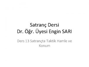 Satran Dersi Dr r yesi Engin SARI Ders