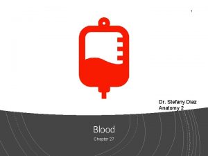 1 Dr Stefany Diaz Anatomy 2 Blood Chapter