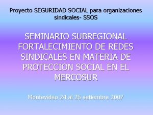 Proyecto SEGURIDAD SOCIAL para organizaciones sindicales SSOS SEMINARIO