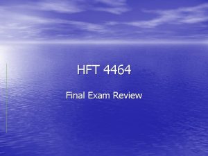 HFT 4464 Final Exam Review Final Exam is