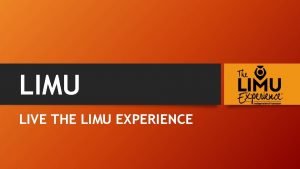 LIMU LIVE THE LIMU EXPERIENCE WHAT IS THE