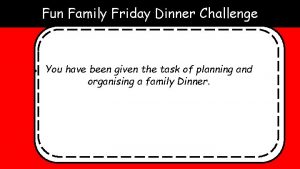 Fun Family Friday Dinner Challenge You have been