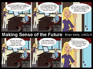 Making Sense of the Future Brian Kelly UKOLN