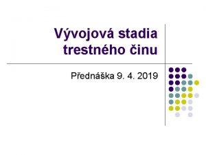 Vvojov stadia trestnho inu Pednka 9 4 2019