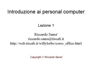 Introduzione ai personal computer Lezione 1 Riccardo Sama