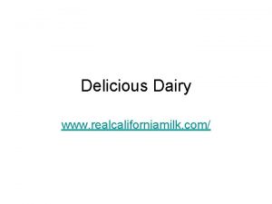 Delicious Dairy www realcaliforniamilk com Types of Dairy