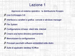 Lezione 1 Approccio al sistema operativo la distribuzione