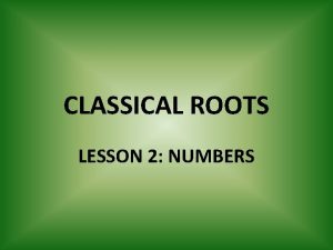 CLASSICAL ROOTS LESSON 2 NUMBERS ROOTS TRI THREE