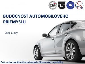 BUDCNOS AUTOMOBILOVHO PRIEMYSLU Juraj Sinay Zvz automobilovho priemyslu