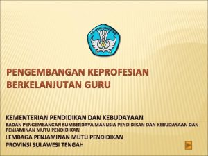 PENGEMBANGAN KEPROFESIAN BERKELANJUTAN GURU KEMENTERIAN PENDIDIKAN DAN KEBUDAYAAN