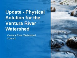 Update Physical Solution for the Ventura River Watershed