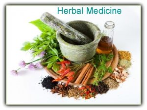 Herbal Medicine Herbal Medicine Herbal medicine has been