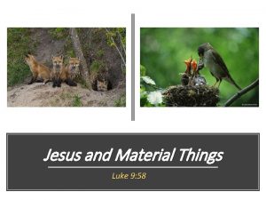 Jesus and Material Things Luke 9 58 Jesus