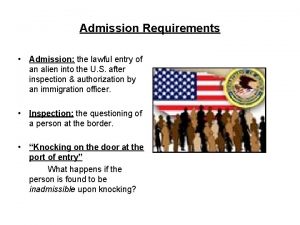 Admission Requirements Admission the lawful entry of an