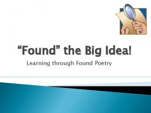 Found the Big Idea Learning through Found Poetry