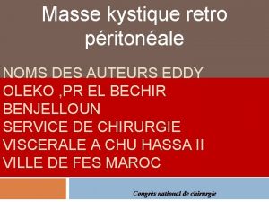 Masse kystique retro pritonale NOMS DES AUTEURS EDDY