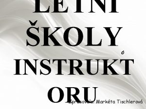 LETN KOLY INSTRUKT ORU Zpracovala Markta Tischlerov O