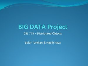 BIG DATA Project CSE 775 Distributed Objects Bekir