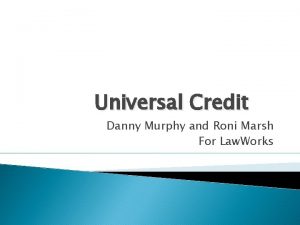 Universal Credit Danny Murphy and Roni Marsh For