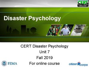 Disaster Psychology CERT Disaster Psychology Unit 7 Fall