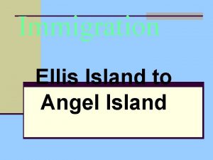 Immigration Ellis Island to Angel Island Immigration before