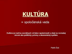 KULTRA spoloensk veda Kultra je asou socilnych vzahov