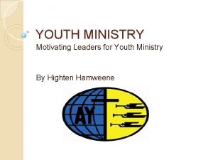 YOUTH MINISTRY Motivating Leaders for Youth Ministry By