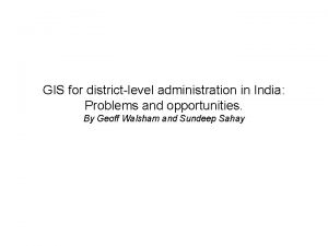 GIS for districtlevel administration in India Problems and