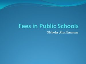 Fees in Public Schools Nicholas Alan Emmons Overview