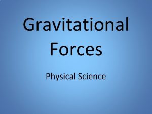 Gravitational Forces Physical Science Vocabulary Define force newton