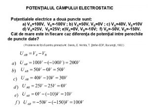 POTENIALUL C MPULUI ELECTROSTATIC Poentialele electrice a dou