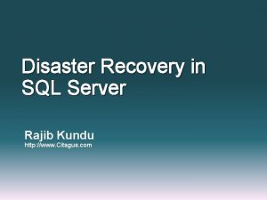 Disaster Recovery in SQL Server Rajib Kundu http