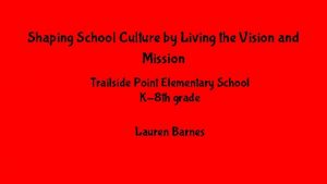 Shaping School Culture by Living the Vision and