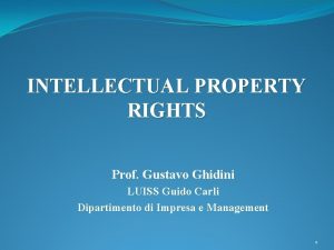 INTELLECTUAL PROPERTY RIGHTS Prof Gustavo Ghidini LUISS Guido