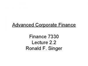 Advanced Corporate Finance 7330 Lecture 2 2 Ronald