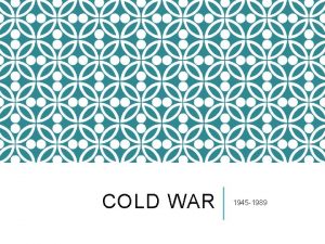 COLD WAR 1945 1989 WAR War between Soviets