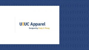 UIUC Apparel Designed by Cindy V Phung Note