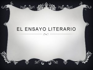 EL ENSAYO LITERARIO DEFINICIN v El ensayo es