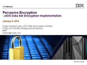 Pervasive Encryption zOS Data Set Encryption Implementation January