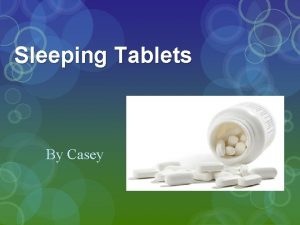 Sleeping Tablets By Casey How does a sleeping