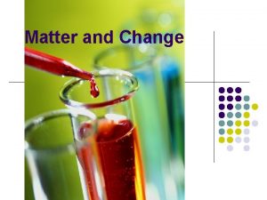 Matter and Change Properties of Matter Identify the