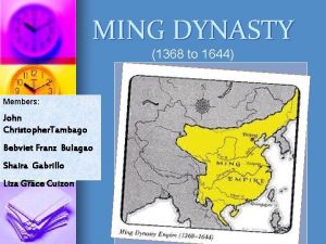MING DYNASTY 1368 to 1644 Members John Christopher
